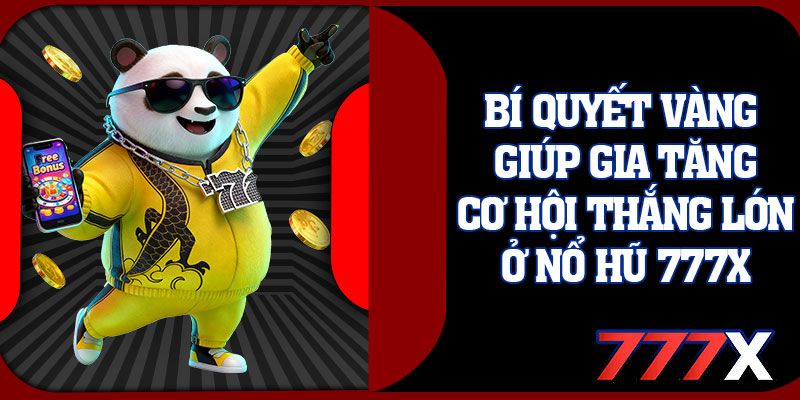 Bí Quyết Vàng Giúp Gia Tăng Cơ Hội Thắng Lớn Ở Nổ Hũ 777x