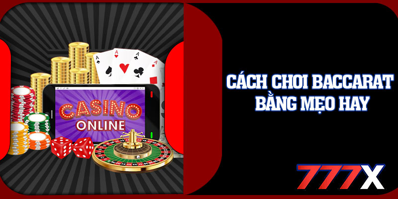 Cách Chơi Baccarat Bằng Mẹo Hay