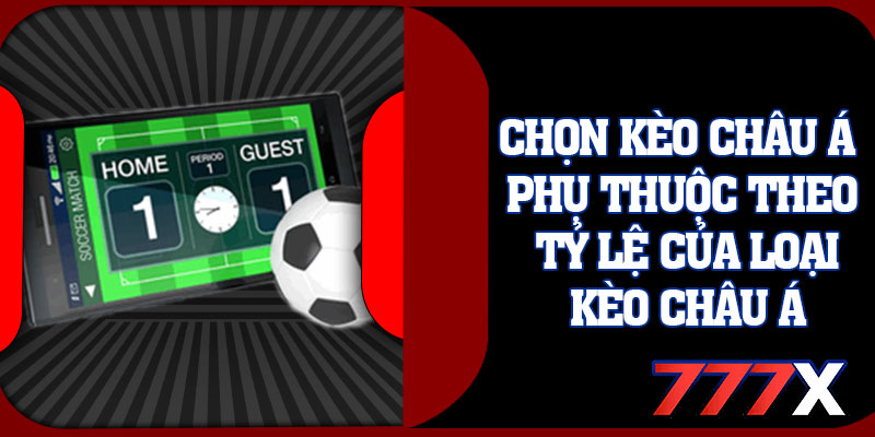 Chọn Kèo Châu Á Phụ Thuộc Theo Tỷ Lệ Của Loại Kèo Châu Á
