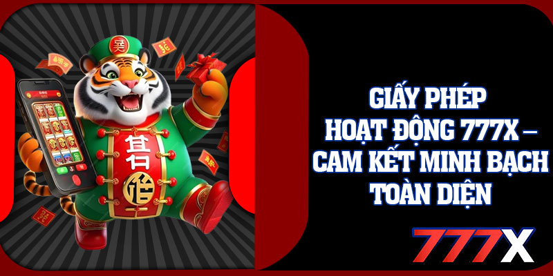 Giấy Phép Hoạt Động 777x – Cam Kết Minh Bạch Toàn Diện