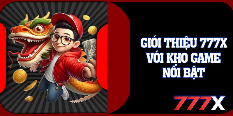 Giới Thiệu 777x Với Kho Game Nổi Bật
