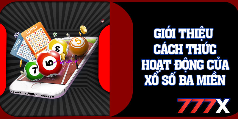 Giới Thiệu Cách Thức Hoạt Động Của Xổ Số Ba Miền