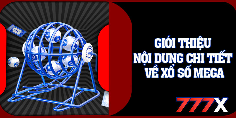 Giới Thiệu Nội Dung Chi Tiết Về Xổ Số Mega