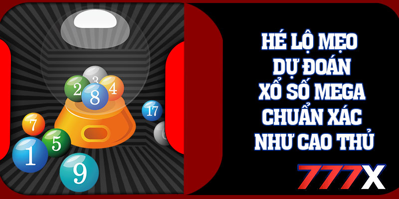 Hé Lộ Mẹo Dự Đoán Xổ Số Mega Chuẩn Xác Như Cao Thủ