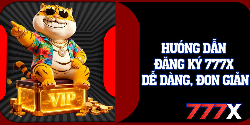 Hướng Dẫn Đăng Ký 777x Dễ Dàng, Đơn Giản