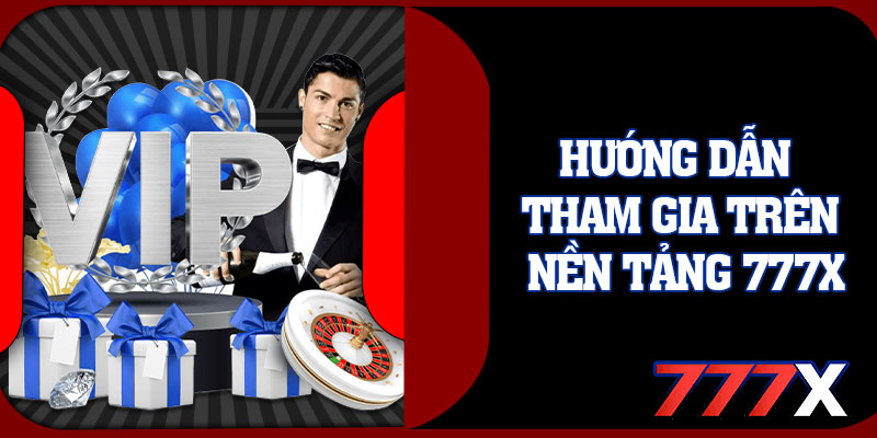Hướng Dẫn Tham Gia Trên Nền Tảng 777X