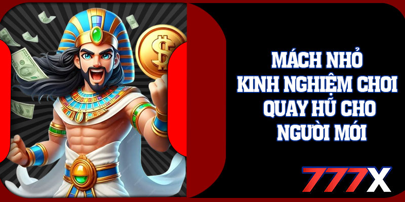 Mách Nhỏ Kinh Nghiệm Chơi Quay Hũ Cho Người Mới
