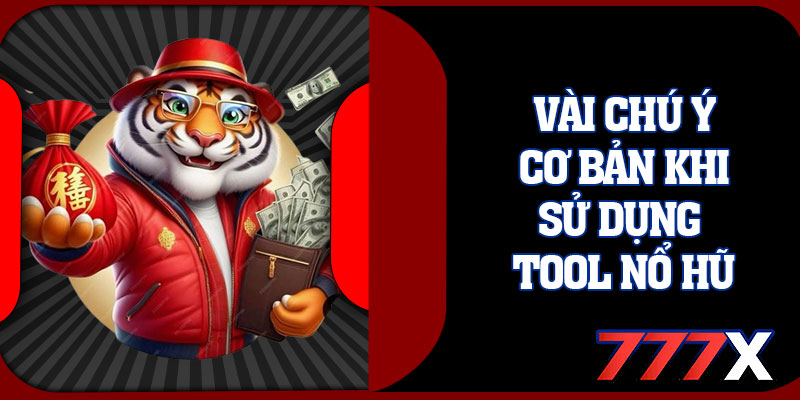 Vài Chú Ý Cơ Bản Khi Sử Dụng Tool Nổ Hũ
