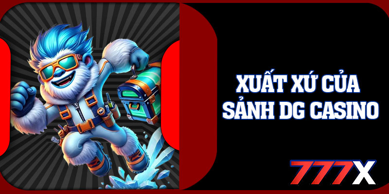 Xuất Xứ Của Sảnh DG Casino