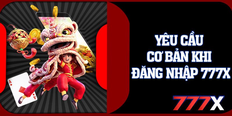 Yêu Cầu Cơ Bản Khi Đăng Nhập 777x